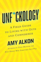 UNF*CKOLOGY: A Field Guide to Living with Guts and Confidence by Amy Alkon
