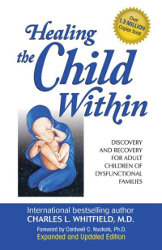 HEALING THE CHILD WITHIN by Charles L. Whitfield, M.D
