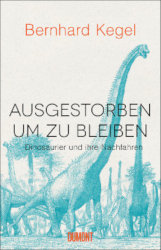 EXTINCT IN ORDER TO REMAIN. Dinosaurs and their Descendants by Bernhard Kegel
