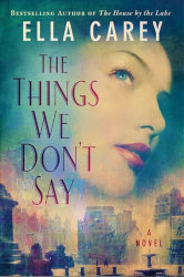 THE THINGS WE DON’T SAY by Ella Carey

