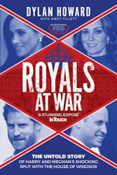 ROYALS AT WAR: The Untold Story of Harry and Meghan’s Shocking Split With the House of Windsor by Dylan Howard
