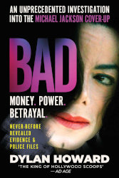 BAD: An Unprecedented Investigation into the Michael Jackson Cover-Up by Dylan Howard
