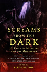 SCREAMS FROM THE DARK: 29 Tales of Monsters and the Monstrous, edited by Ellen Datlow
