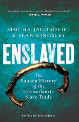 ENSLAVED: The Sunken History of the Transatlantic Slave Trade by Simcha Jacobovici & Sean Kingsley
