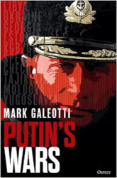 PUTIN’S WARS: From Chechnya to Ukraine by Dr Mark Galeotti

