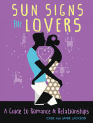 SUN SIGNS FOR LOVERS: A Guide to Romance & Relationships by Cass & Janie Jackson
