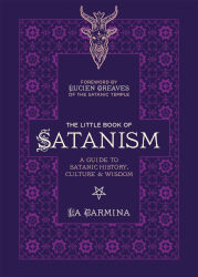 THE LITTLE BOOK OF SATANISM: A Guide to Satanic History, Culture, and Wisdom by La Carmina
