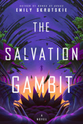 THE SALVATION GAMBIT by Emily Skrutskie
