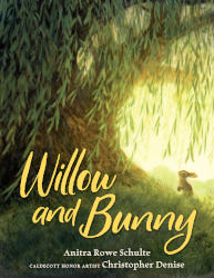 WILLOW AND BUNNY by Anitra Rowe Schulte, illustrated by Christopher Denise
