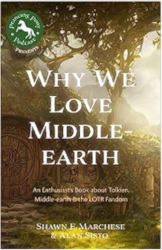 Why We Love Middle Earth: An Enthusiast’s Book about Tolkien, Middle Earth, and the LOTR Fandom by Shawn E. Marchese & Alan Sisto
