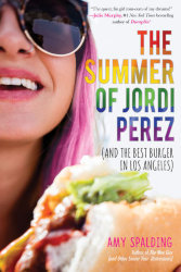 THE SUMMER OF JORDI PEREZ (and the Best Burger in Los Angeles) by Amy Spalding

