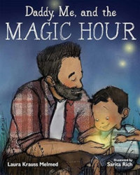 DADDY, ME AND THE MAGIC HOUR by Laura Krauss Melmed, illustrated by Sarita Rich
