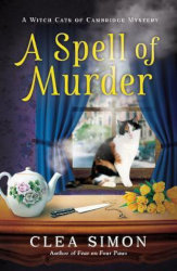 A SPELL OF MURDER:  A Witch Cats of Cambridge Mystery #1 by Clea Simon
