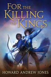 FOR THE KILLING OF KINGS by Howard Andrew Jones
