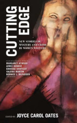 CUTTING EDGE: new stories of mystery and crime by women writers, edited by Joyce Carol Oates
