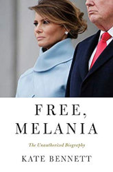 FREE, MELANIA: The Unauthorized Biography by Kate Bennett
