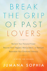 BREAK THE GRIP OF PAST LOVERS by Jumana Sophia
