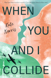 WHEN YOU AND I COLLIDE by Kate Norris
