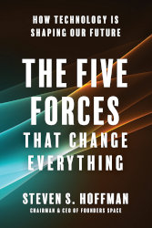 THE FIVE FORCES THAT CHANGE EVERYTHING: Shaping the Future of Humanity by Steven S. Hoffman

