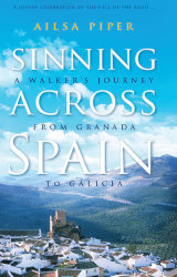 Sinning Across Spain: Walking the Camino by Ailsa Piper
