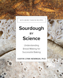 SOURDOUGH BY SCIENCE: Understanding Bread Making for Successful Baking by Karyn Ann Newman
