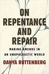 ON REPENTANCE AND REPAIR by Danya Ruttenberg
