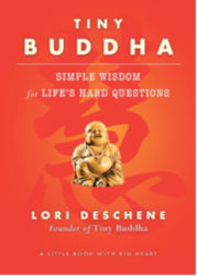 TINY BUDDHA: Simple Wisdom for Life’s Hard Questions by Lori Deschene
