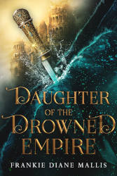 DAUGHTER OF THE DROWNED EMPIRE by Frankie Mallis
