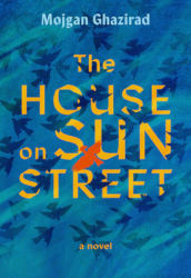 THE HOUSE ON SUN STREET by Mojgan Ghazirad
