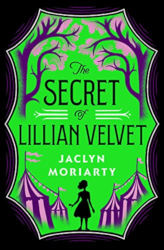 THE SECRET OF LILLIAN VELVET by Jaclyn Moriarty
