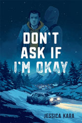DON’T ASK IF I’M OKAY by Jessica Kara
